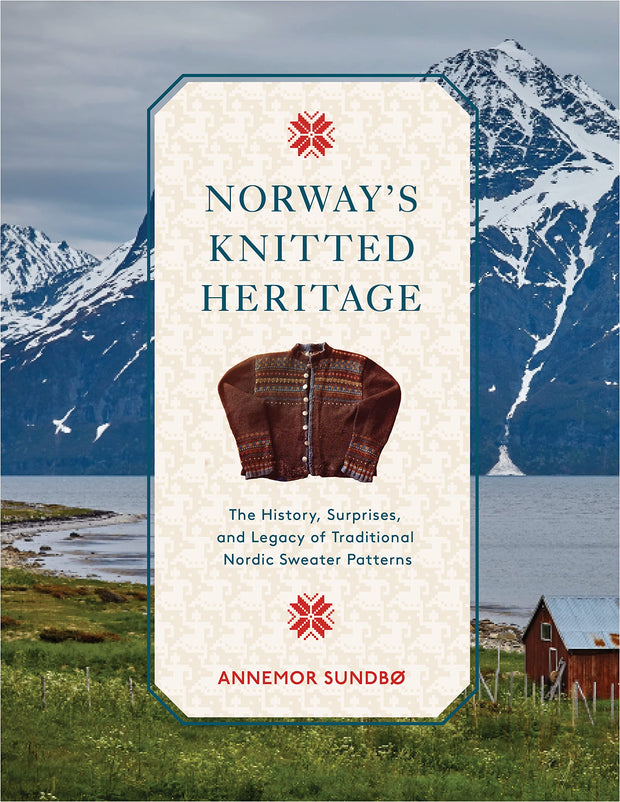 Norway’s Knitted Heritage The History, Surprises, and Power of Traditional Nordic Sweater Patterns