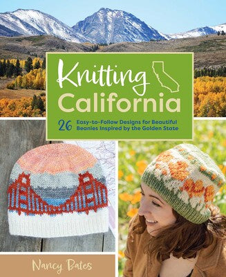 Knitting California - 26 Easy-to-Follow Designs for Beautiful Beanies Inspired by the Golden State Pattern Book by Nancy Bates