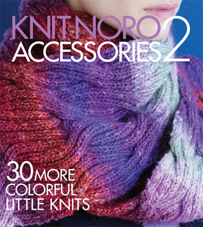 Knit Noro Accessories 2_ 30 More Colorful Little Knits _ Sixth & Spring Books, How-to Books