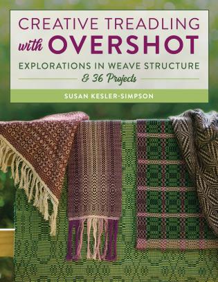 Creative Treadling with Overshot: Explorations in Weave Structure By Susan Kesler-Simpson