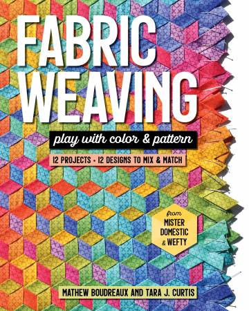 Fabric Weaving - Play With Color and Pattern by Mathew Boudreaux and Tara J. Curtis