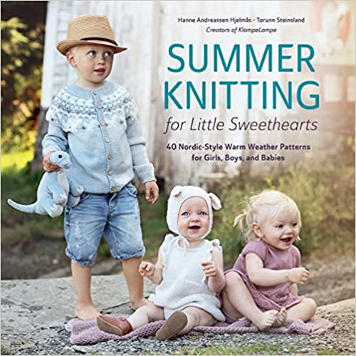 Summer Knitting for Little Sweethearts 40 Nordic-Style Warm Weather Patterns for Girls, Boys, and Babies