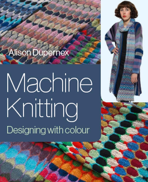 Machine Knitting: Designing with Color by Alison Dupernex