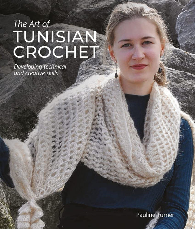The Art of Tunisian Crochet Developing Technical and Creative Skills by Pauline Turner