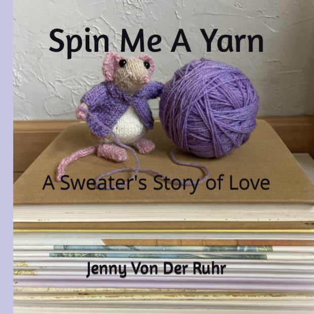 Spin Me A Yarn - A Sweater's Story of Love by Jenny Von Der Ruhr