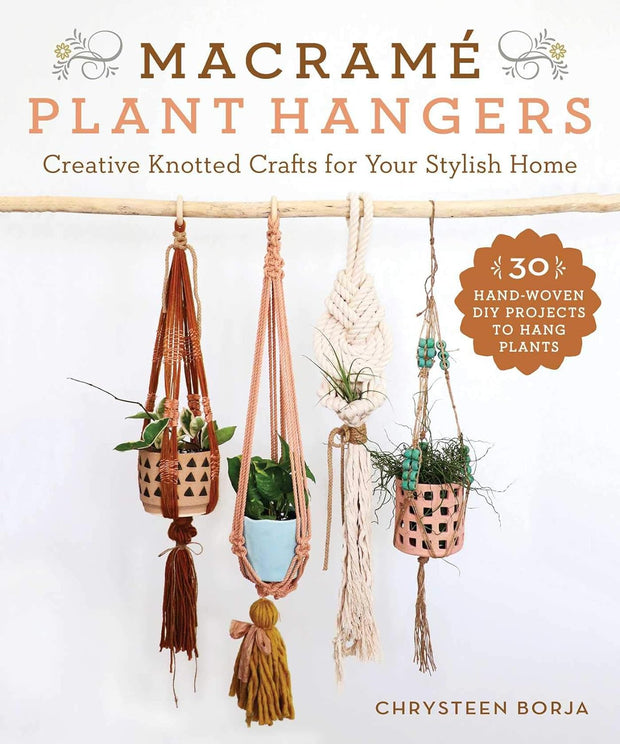 Macramé Plant Hangers - Creative Knotted Crafts for Your Stylish Home by Chrysteen Borja