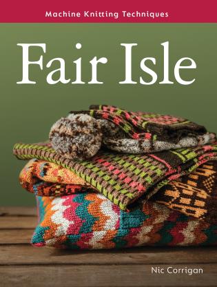 Fair Isle Machine Knitting Techniques Pattern Book by Nic Corrigan