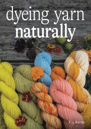 Dyeing Yarn Naturally by Ria Burns