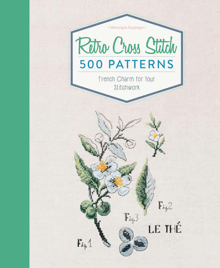 Retro Cross Stitch: 500 Patterns, French Charm for Your Stitchwork by Véronique Enginger
