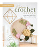 Modern Crochet Garden By Amy Gaines and Better Day Books