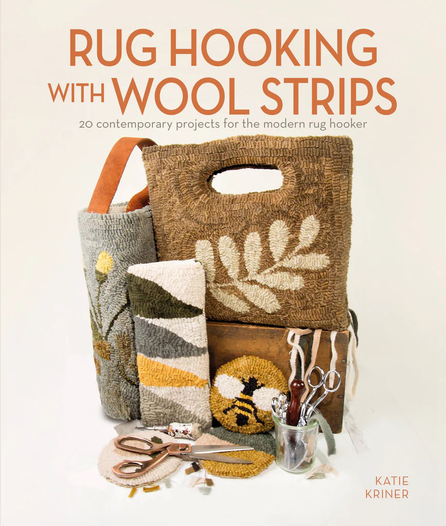 Rug Hooking with Wool Strips : 20 Contemporary Projects for the Modern Rug Hooker By Katie Kriner