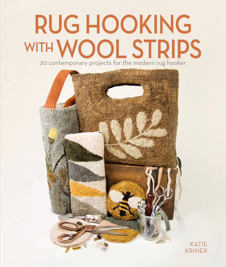 Rug Hooking with Wool Strips : 20 Contemporary Projects for the Modern Rug Hooker By Katie Kriner