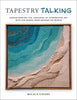 Tapestry Talking: Understanding the Language of Handwoven Art with 326 Works from Around the World by Micala Sidore