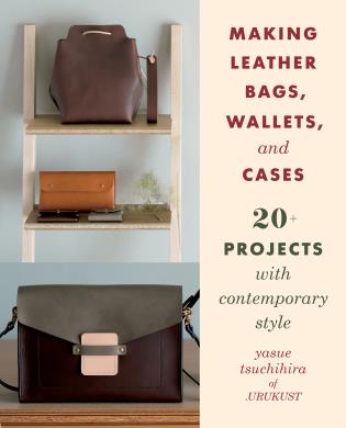 Making Leather Bags, Wallets, and Cases Project Book by Yasue Tsuchihira of Urukust