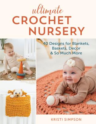 Ultimate Crochet Nursery Pattern Book by Kristi Simpson