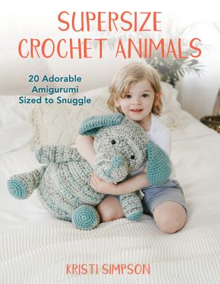 Supersize Crochet Animals Pattern Book by Kristi Simpson