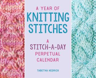 A Year of Knitting Stitches A Stitch-a-Day Perpetual Calendar by Tabetha Hedrick
