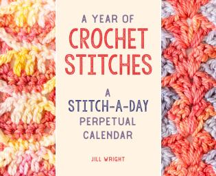 A Year of Crochet Stitches A Stitch-a-Day Perpetual Calendar by Jill Wright