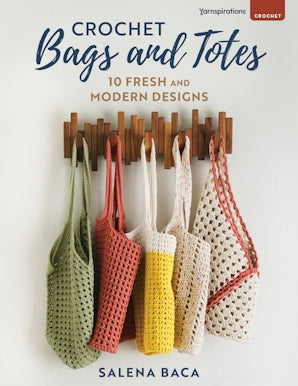 Crochet Bags and Totes 10 Fresh and Modern Designs by Salena Baca