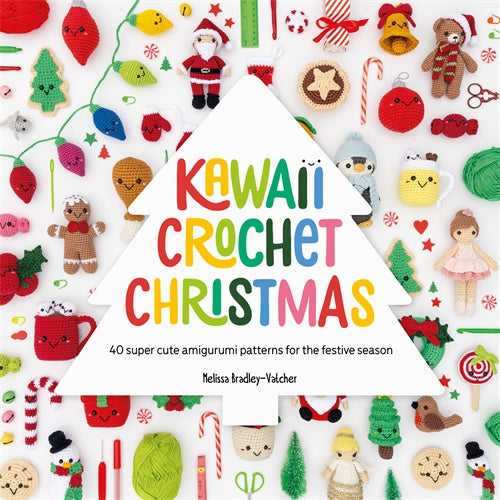 Kawaii Crochet Christmas  40 super cute amigurumi patterns for the festive season  By MELISSA BRADLEY-VATCHER