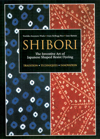 Shibori by Yoshiko Iwamoto Wada, Mary Kellogg Rice, and Jane Barton