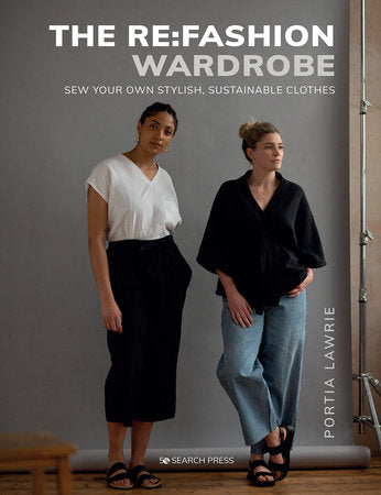 The Re:Fashion Wardrobe - Sew Your Own Stylish, Sustainable Clothes