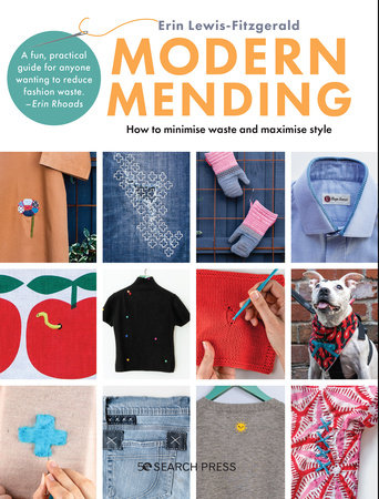 Modern Mending - How to minimize waste and maximize style by Erin Lewis-Fitzgerald