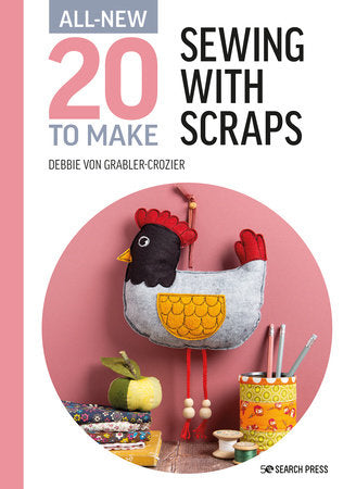 All-New 20 To Make - Sewing With Scraps Pattern book by Debbie Von Grabler-Crozier