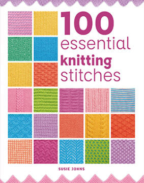 100 Essential Knitting Stitches by Val Pierce