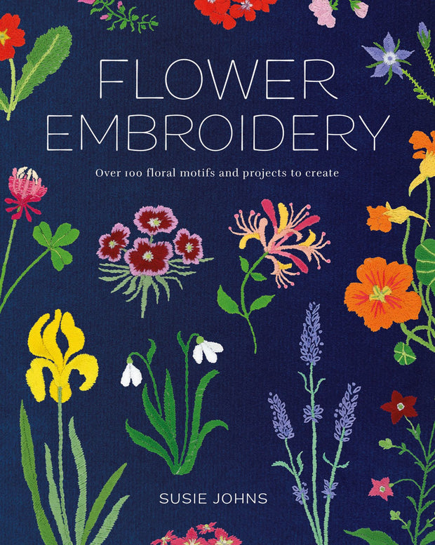Flower Embroidery: Over 100 Floral Motifs and Projects to Create by Susie Johns
