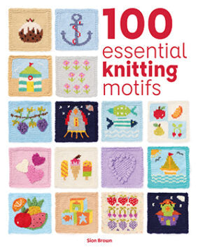 100 Essential Knitting Motifs by Sian Brown