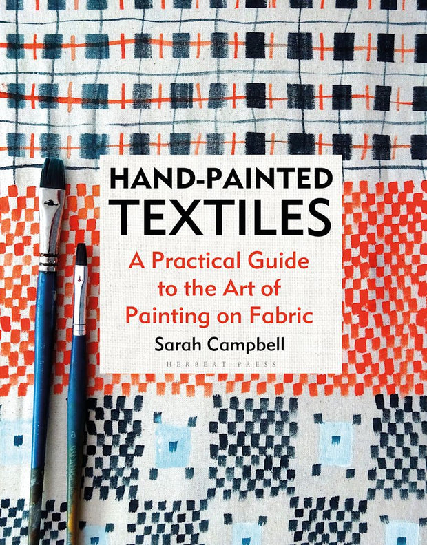 Hand-painted Textiles A Practical Guide to the Art of Painting on Fabric by Sarah Campbell