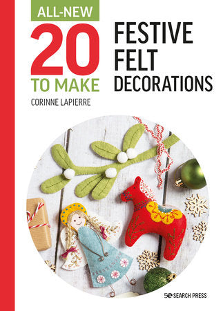 All-New 20 To Make - Festive Felt Decorations Project Book by Corinne Lapierre