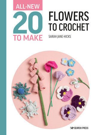All-New 20 to Make Flowers to Crochet Pattern Book by Sarah-Jane Hicks
