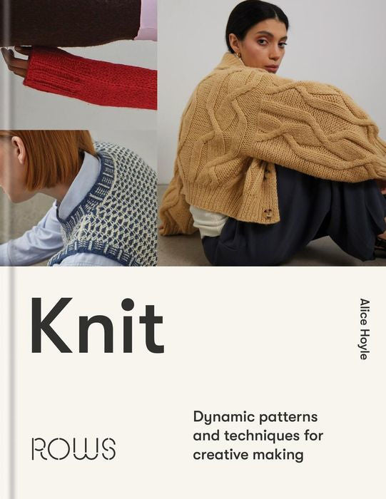 Knit: Dynamic patterns and techniques for creative making By Alice Hoyle