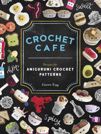 Crochet Cafe Recipes for Amigurumi Crochet Patterns by Lauren Espy