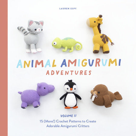 Animal Amigurumi Adventures Vol. 2: 15 (More!) Crochet Patterns to Create Adorable Amigurumi Critters [Book]