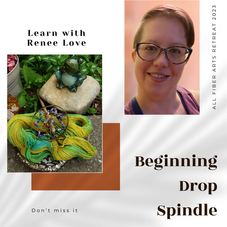Beginning Drop Spindle Class with Renee Love - All Fiber Arts Retreat 2023