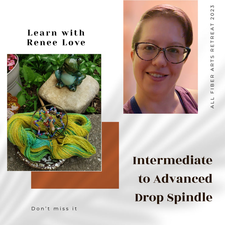 Intermediate to Advanced Drop Spindle Class with Renee Love - All Fiber Arts Retreat 2023