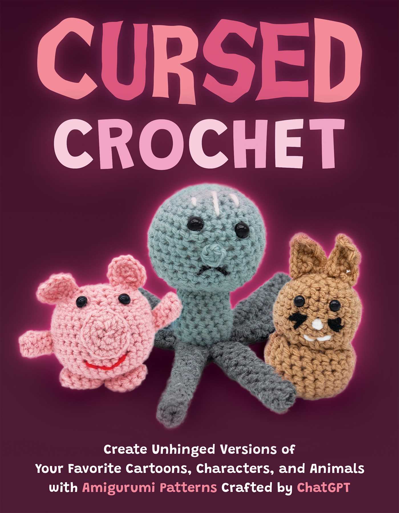 Cursed Crochet: Create Unhinged Versions of Your Favorite Cartoons, Ch ...
