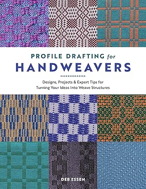 Profile Drafting for Handweavers: Designs, Projects, and Expert Tips for Turning Your Ideas into Weave Structures by Deb Essen