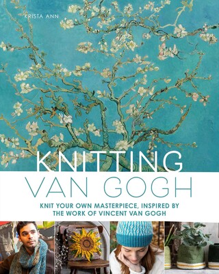 Knitting Van Gogh Knit Your Own Masterpiece, Inspired by the Work of Vincent van Gogh By Krista Ann