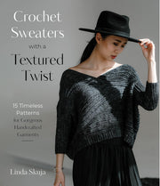 Crochet Sweaters with a Textured Twist: 15 Timeless Patterns for Gorgeous Handcrafted Garments by Linda Skuja