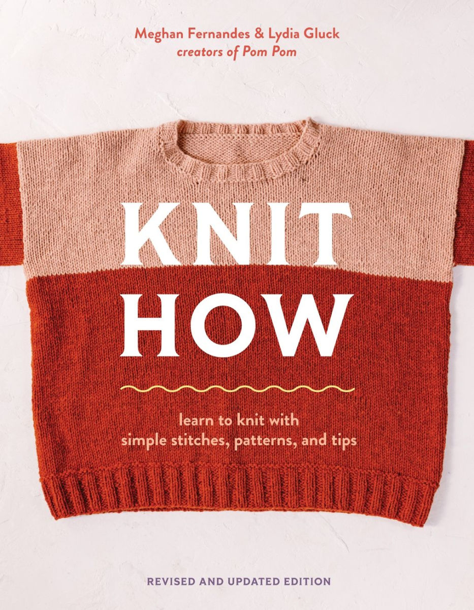Knit How (Revised and Updated Edition): Learn to Knit with Simple Stitches, Patterns &amp; Tips