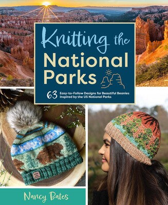 Knitting the National Parks 63 Easy-to-Follow Designs for Beautiful Beanies Inspired by the US National Parks by Nancy Bates