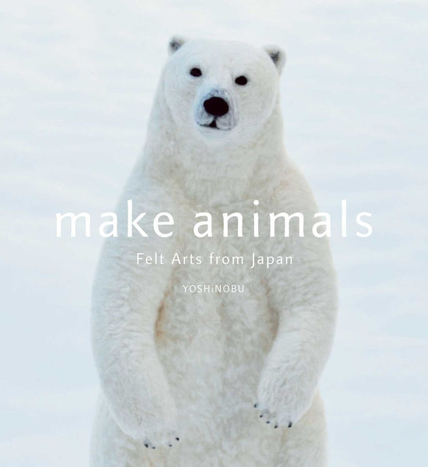 Make Animals - Felt Arts from Japan by YOSHiNOBU
