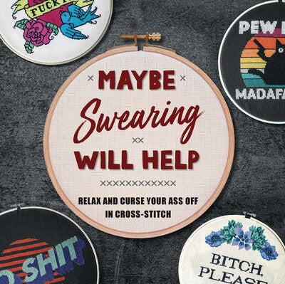 Maybe Swearing Will Help - Relax and Curse Your Ass Off in Cross-Stitch Pattern book by Weldon Owen