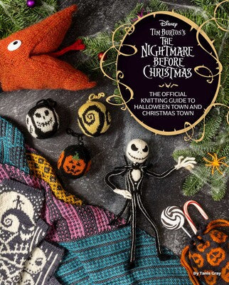The Disney Tim Burton's Nightmare Before Christmas The Official Knitting Guide to Halloween Town and Christmas Town by Tanis Gray