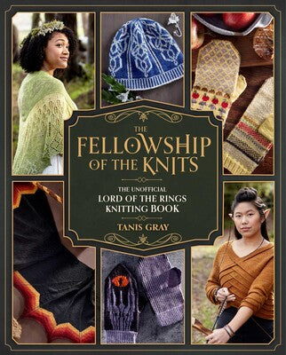 The Fellowship of the Knits - The Unofficial Lord of the Rings Knitting Book - by Tanis Gray
