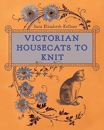 Victorian Housecats to Knit by Sara Elizabeth Kellner